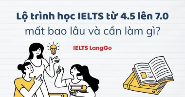 Lộ trình học IELTS từ 4.5 lên 7.0: mất bao lâu và cần làm gì?