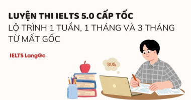 Luyện thi IELTS 5.0 cấp tốc: lộ trình 1 tuần, 1 tháng và 3 tháng từ mất gốc