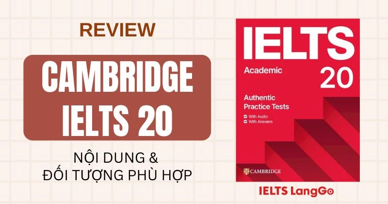Review sách Cambridge IELTS 20: Nội dung và đối tượng sử dụng phù hợp