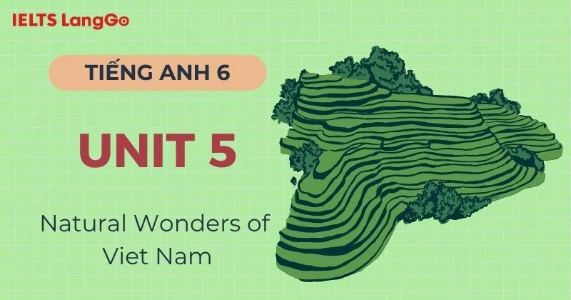 Đáp án Tiếng Anh 6 Unit 5 Global Success: Natural Wonders of Viet Nam