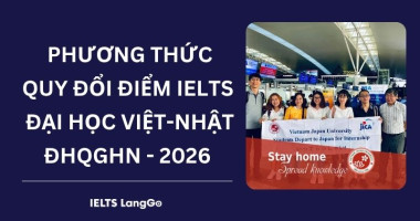 Đại học Việt Nhật ĐHQGHN quy đổi IELTS 2026: Phương thức & Bảng quy đổi