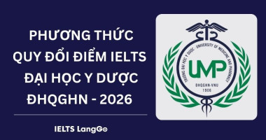 Đại học Y Dược ĐHQGHN quy đổi IELTS 2026: Phương thức & Bảng quy đổi