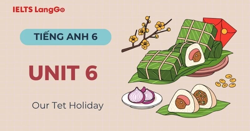 Đáp án Tiếng Anh lớp 6 Unit 6 Global Success chủ đề Our Tet Holiday