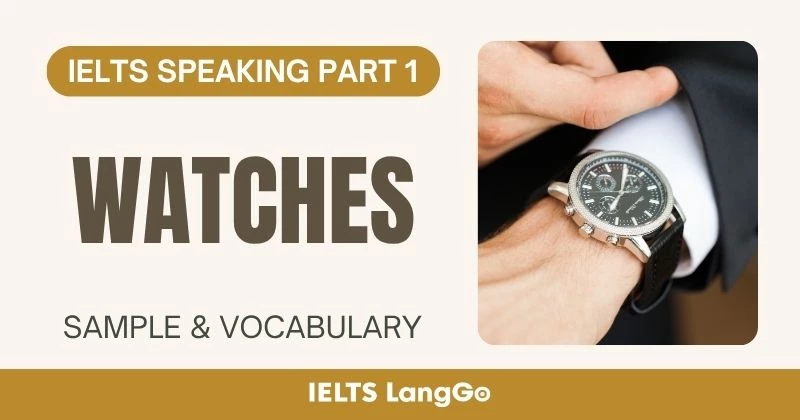 Giải đề IELTS Speaking Part 1 Topic Watches: Bài mẫu & Từ vựng hay