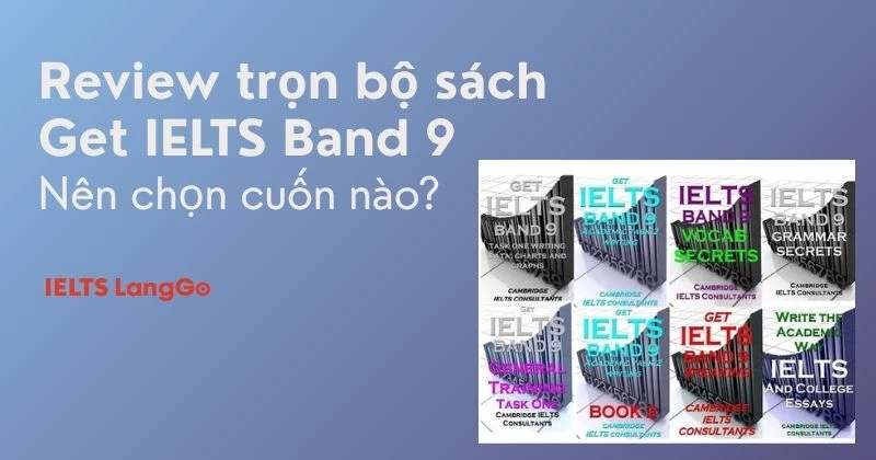 Review trọn bộ sách Get IELTS Band 9 - Nên dùng cuốn nào và học ra sao?