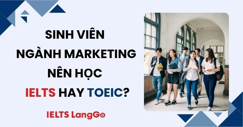 Sinh viên Marketing nên học IELTS hay TOEIC để xin việc dễ hơn?