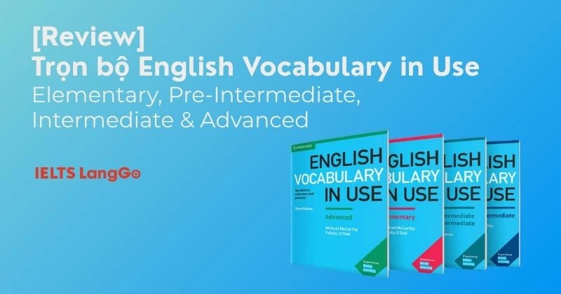 [Review] Trọn bộ English Vocabulary in Use Elementary, Pre-Intermediate, Intermediate & Advanced