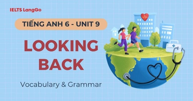 Đáp án Tiếng Anh 6 Unit 9 Looking Back Global Success đầy đủ, chi tiết