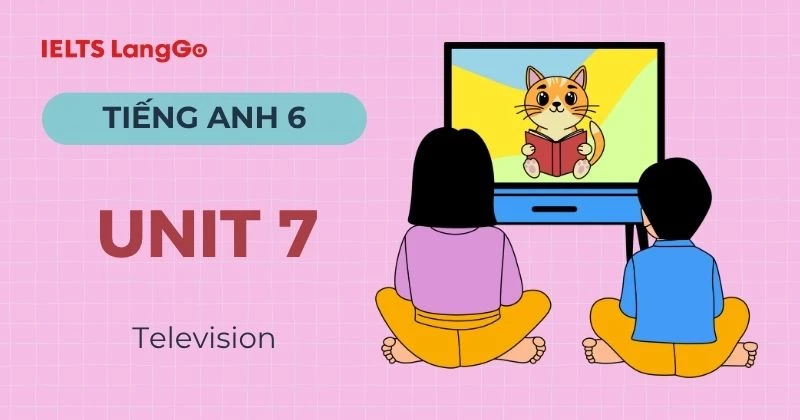Đáp án Tiếng Anh 6 Unit 7 Global Success: Television chi tiết, đầy đủ