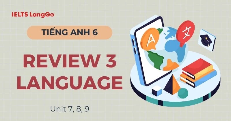 Đáp án Tiếng Anh 6 Review 3 Language Global Success chi tiết