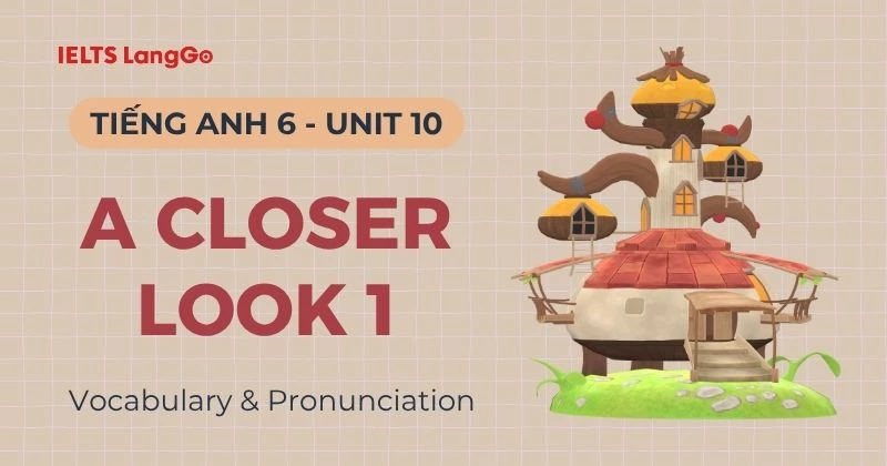 Giải Tiếng Anh 6 Unit 10 A Closer Look 1 (Vocabulary & Pronunciation)