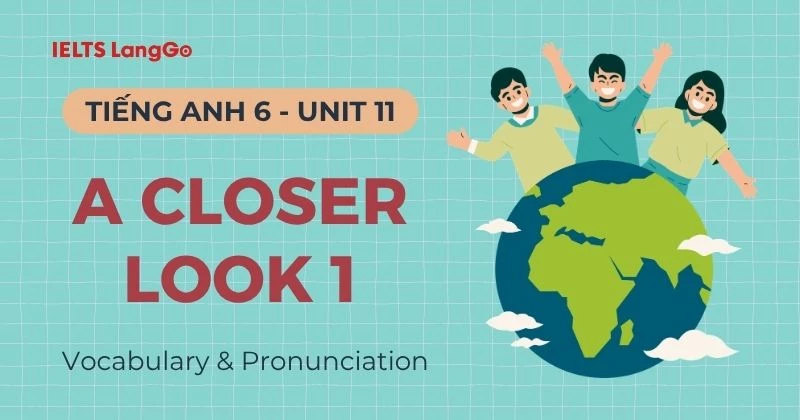 Giải Tiếng Anh 6 Unit 11 A Closer Look 1 (Vocabulary & Pronunciation)