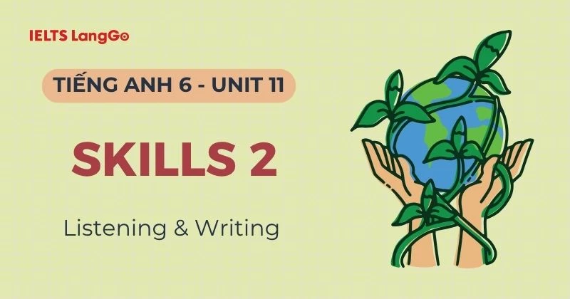 Lời giải Tiếng Anh 6 Unit 11 Skills 2: Listening & Writing chi tiết