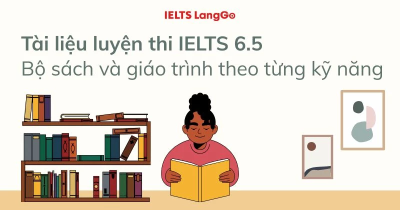 Tài liệu luyện thi IELTS 6.5: Bộ sách và giáo trình theo từng kỹ năng