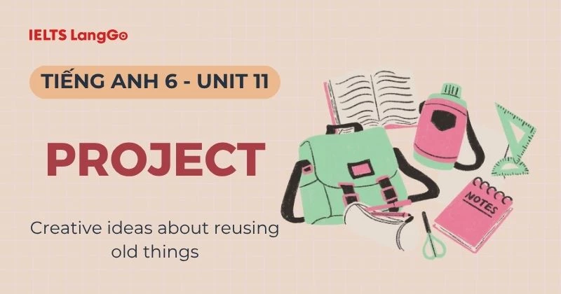 Hướng dẫn Project Unit 11 lớp 6 Global Success kèm bài mẫu chi tiết
