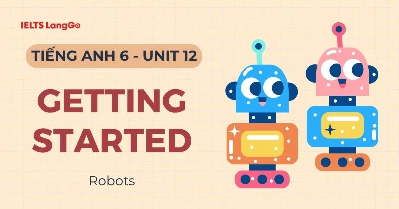 Đáp án Tiếng Anh lớp 6 Unit 12 Getting Started Global Success chi tiết