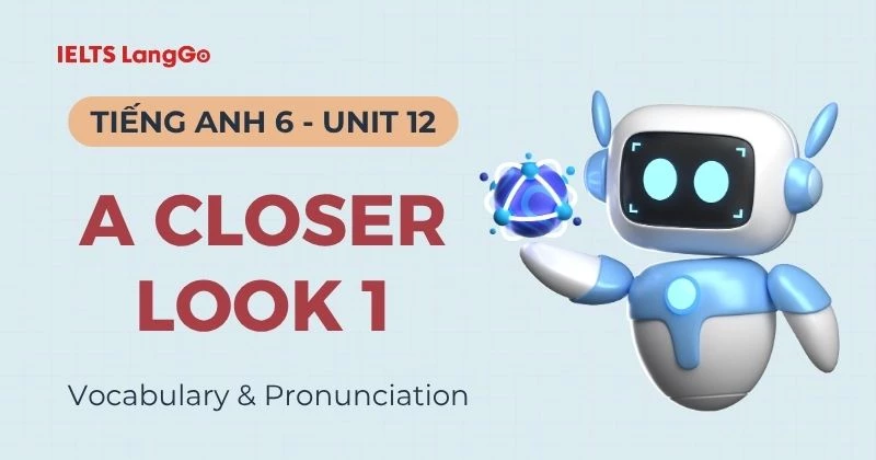 Đáp án Tiếng Anh 6 Unit 12 A Closer Look 1: Vocabulary & Pronunciation