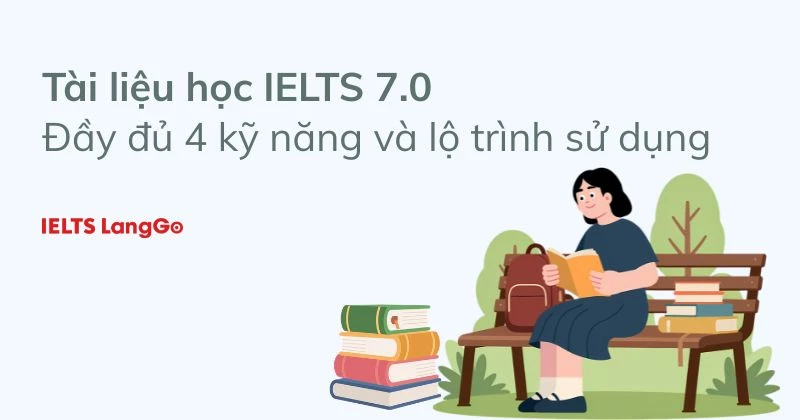 Top 14 tài liệu học IELTS 7.0 chinh phục trọn bộ kỹ năng
