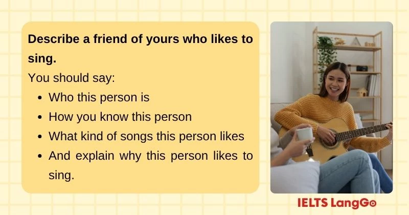 Describe a friend of yours who likes to sing cue card