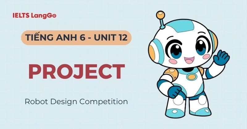 Hướng dẫn Project Unit 12 lớp 6 Global Success chi tiết kèm bài mẫu