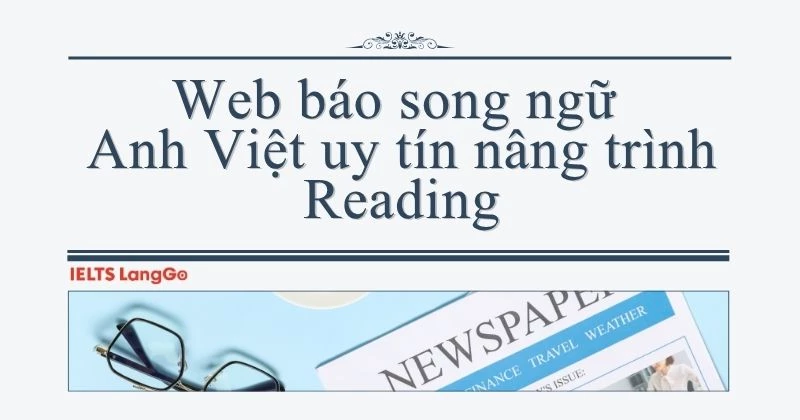 Top 3 web báo song ngữ Anh Việt uy tín nâng trình Reading