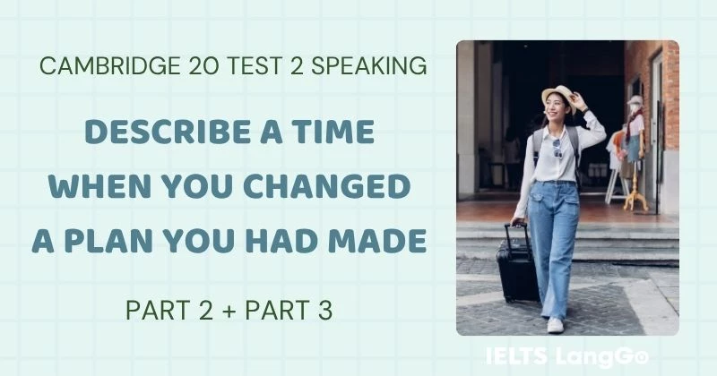 Describe a time when you changed a plan you had made Cam 20 Test 2