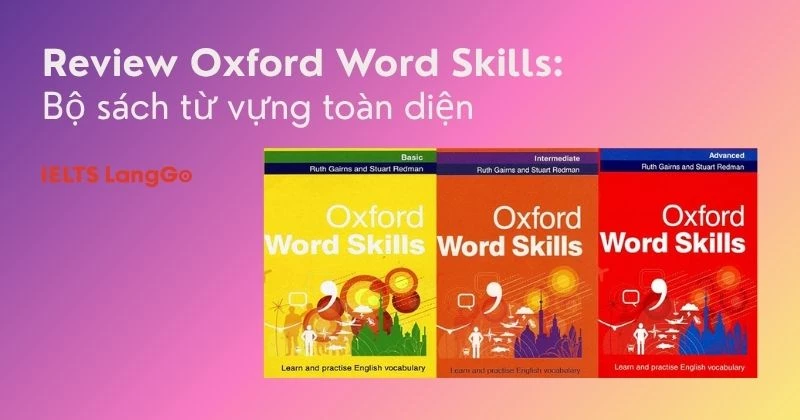 Review Oxford Word Skills: Sách từ vựng toàn diện cho người học tiếng Anh