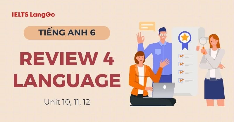 Lời giải Tiếng Anh 6 Review 4 Language (Units 10 - 11 - 12) chi tiết