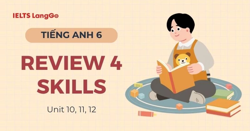 Giải Tiếng Anh 6 Review 4 Skills Global Success chi tiết, đầy đủ