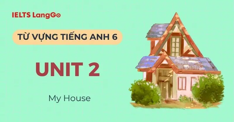 Tổng hợp từ vựng tiếng Anh lớp 6 Unit 2 Global Success: My House
