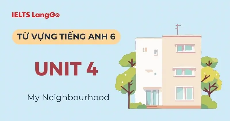 Trọn bộ từ vựng tiếng Anh lớp 6 Unit 4 Global Success My Neighbourhood