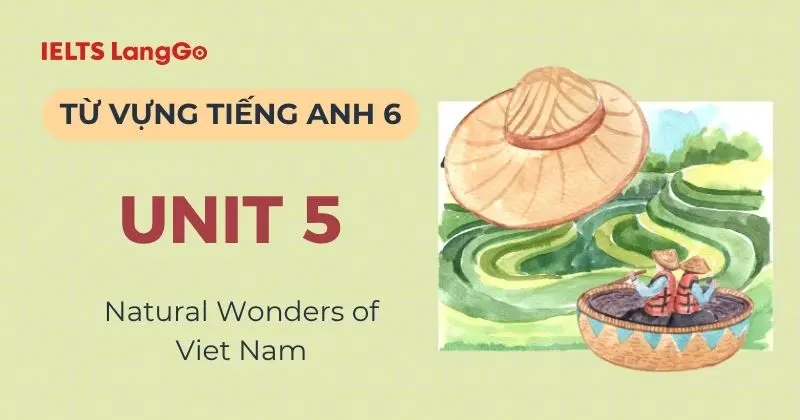 Tổng hợp Từ vựng tiếng Anh lớp 6 Unit 5: Natural Wonders of Viet Nam