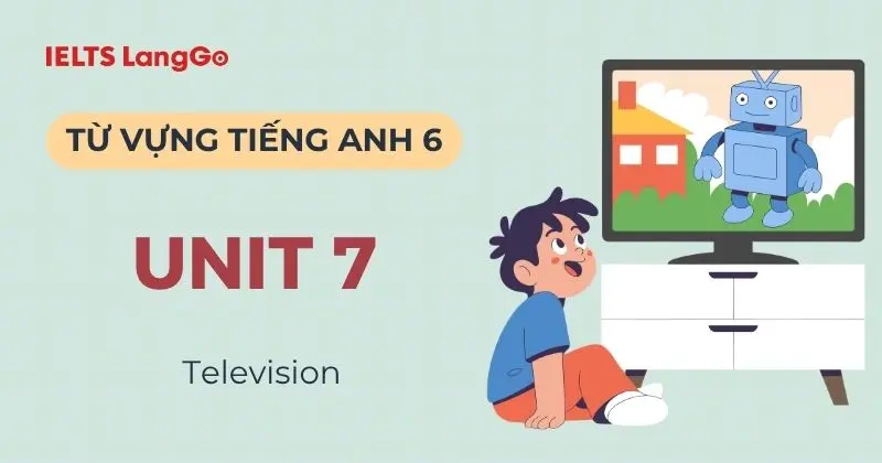 Tổng hợp từ vựng tiếng Anh lớp 6 Unit 7 Global Success: Television