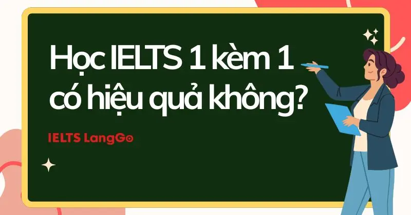 Học IELTS 1 kèm 1 có hiệu quả không? Chi phí học và đối tượng phù hợp