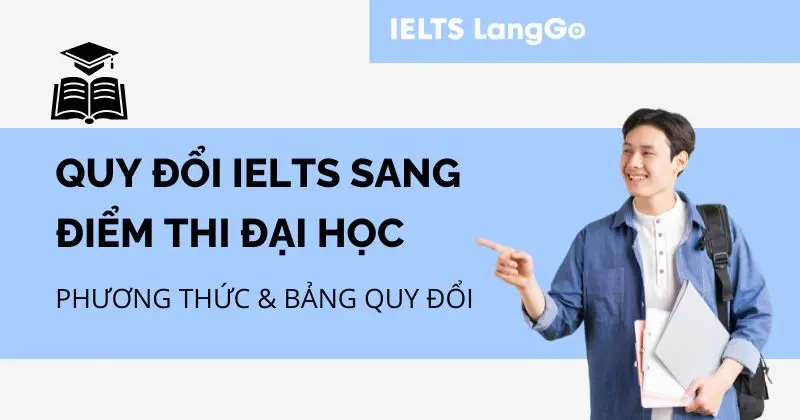 Quy đổi điểm IELTS sang điểm thi đại học 2026: Phương thức & mức quy đổi