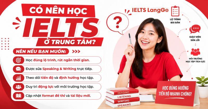 Có nên học IELTS ở trung tâm không? Những lợi ích trung tâm mang lại là gì?