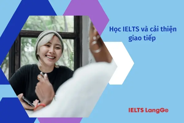 Học IELTS cải thiện tiếng Anh giao tiếp