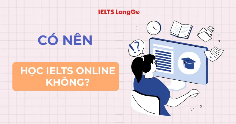 Học IELTS Online có hiệu quả không? Có nên học IELTS Online không?