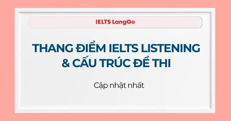 Thang điểm IELTS Listening & Cấu trúc đề thi mới nhất 2026