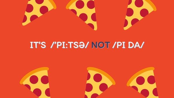 Cách phát âm đúng của từ “pizza” - /’pi:tsə/