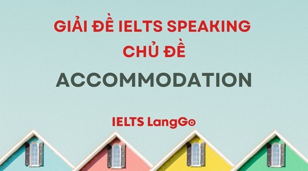 Giải đề Accommodation IELTS Speaking