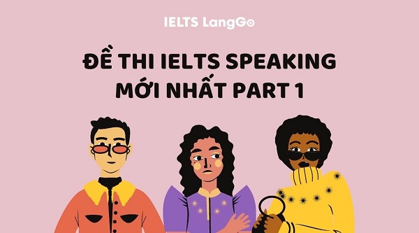 Đề thi IELTS Speaking mới nhất Part 1