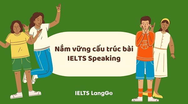 Cách cải thiện Speaking IELTS - nắm vững IELTS Speaking Structure