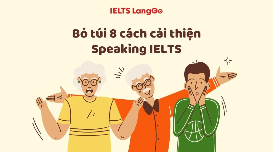 Bỏ túi 8 cách cải thiện Speaking IELTS lên trình cực nhanh