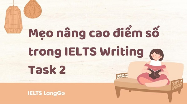 Cách viết IELTS Writing Task 2 đạt điểm cao bạn nên biết