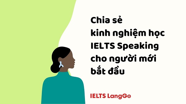 Chia sẻ kinh nghiệm học IELTS Speaking cho người mới bắt đầu
