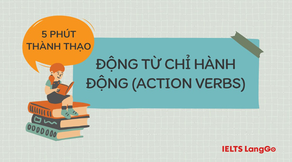 Bỏ túi ngay cách dùng Action verbs và Action verb list thông dụng trong tiếng Anh
