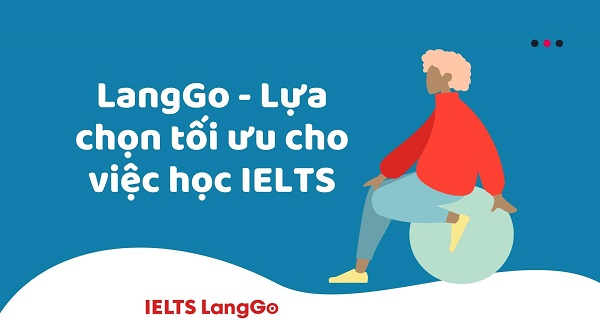 LangGo - Lựa chọn tối ưu cho việc học IELTS