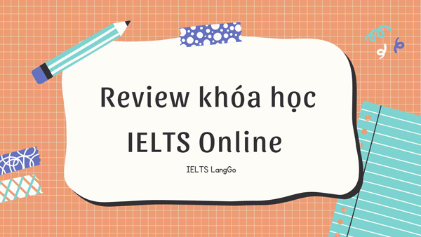 Review khóa học IELTS Online đầy đủ nhất cho bạn tham khảo!