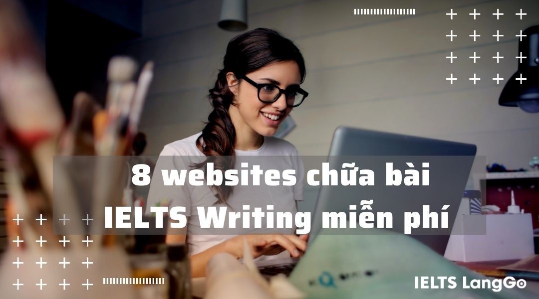 8 websites chữa bài Writing IELTS miễn phí chất lượng bạn nên biết